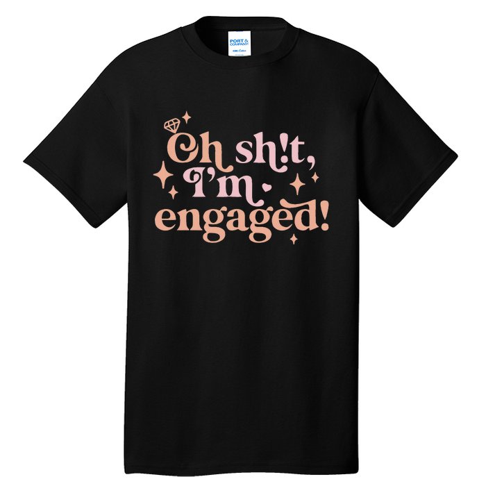 Oh Sh!t I'm Engaged Tall T-Shirt