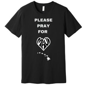 Please Pray For Maui Pray For Hawaii Premium T-Shirt