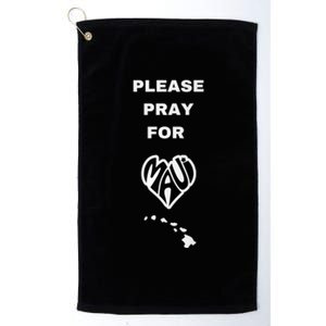 Please Pray For Maui Pray For Hawaii Platinum Collection Golf Towel