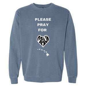 Please Pray For Maui Pray For Hawaii Garment-Dyed Sweatshirt