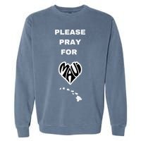 Please Pray For Maui Pray For Hawaii Garment-Dyed Sweatshirt