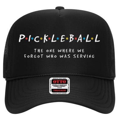 Pickleball Pickleball Forgot Whos Serving High Crown Mesh Back Trucker Hat