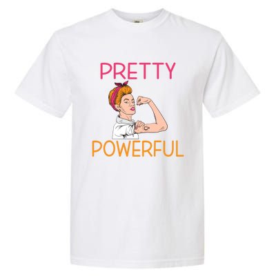 Pretty Powerful Feminism Strong Feminist Gift Garment-Dyed Heavyweight T-Shirt