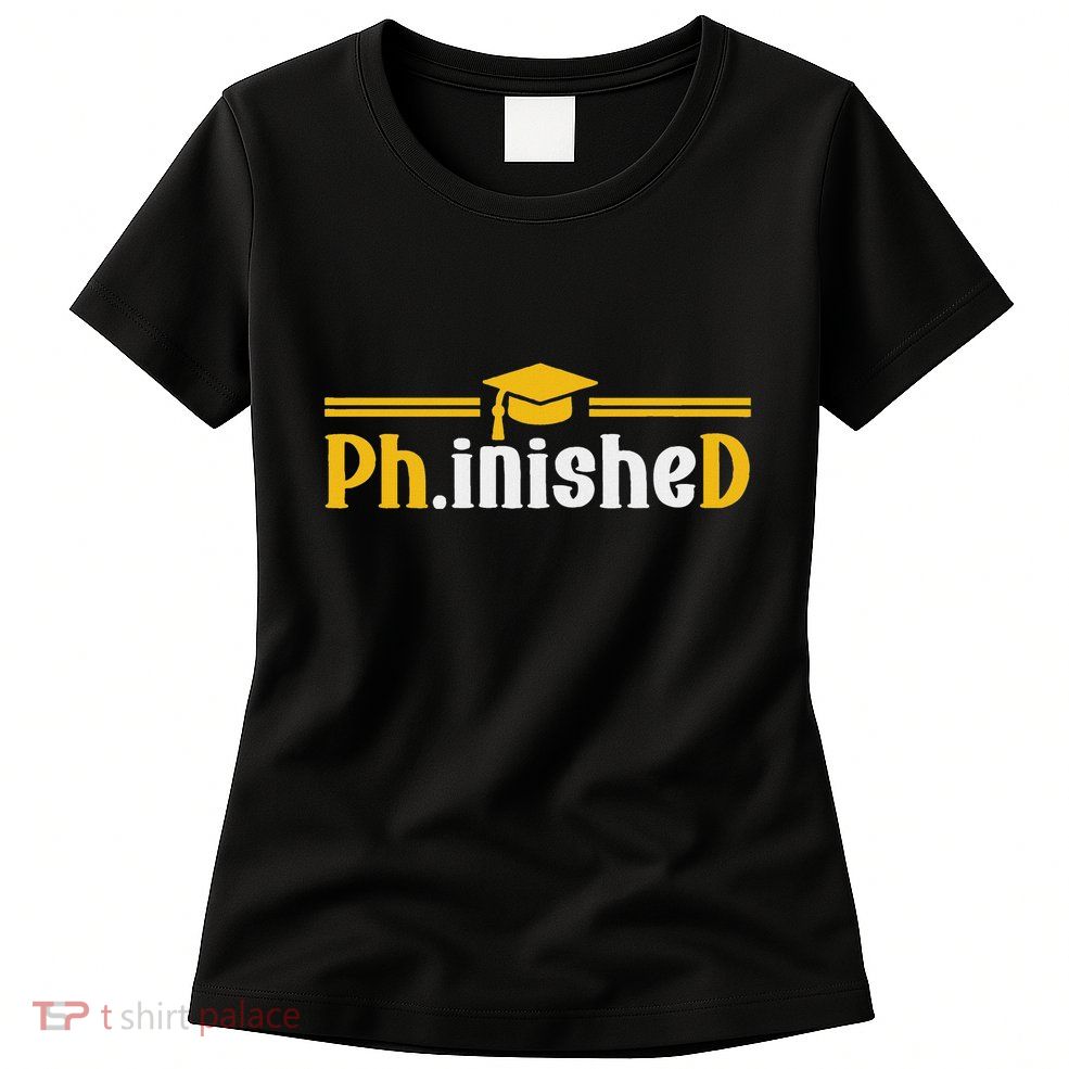 Phd Phinished Funny Phd Graduation 2024 Womens T-Shirt