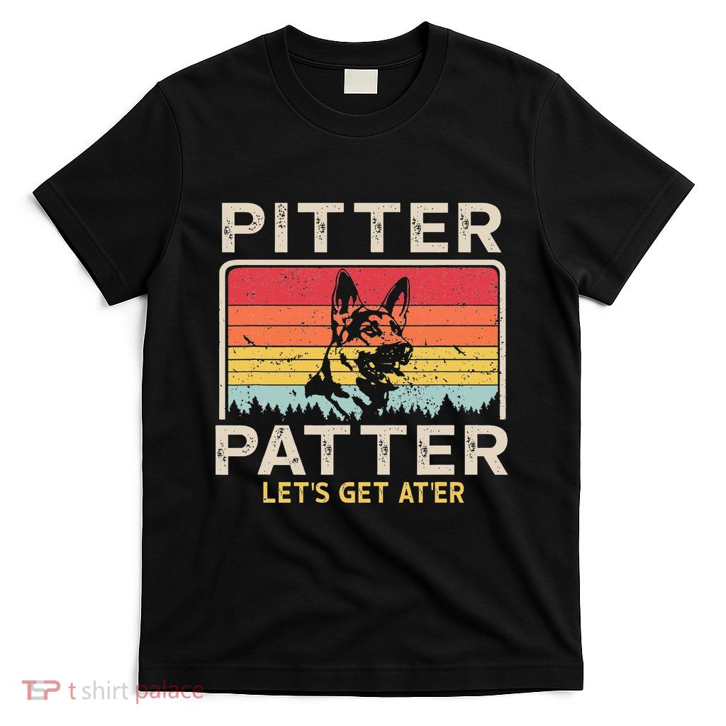 Pitter Patter German Shepherd Pitter Patter Lets Get At'er T-Shirt