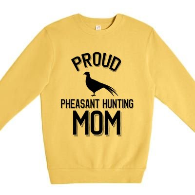 Proud Pheasant Hunting Mom Meaningful Gift Premium Crewneck Sweatshirt