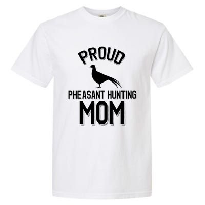 Proud Pheasant Hunting Mom Meaningful Gift Garment-Dyed Heavyweight T-Shirt