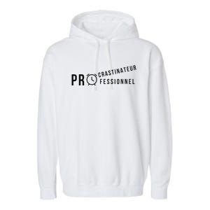 Procrastinateur Professionnel Humour DrôLe Procrastinateur Garment-Dyed Fleece Hoodie