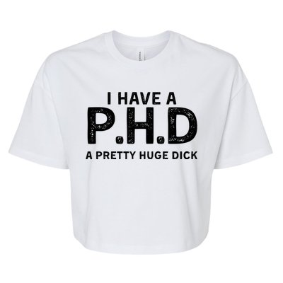 PHD Pretty Huge Dick | Funny Sexual Joke Gift Bella+Canvas Jersey Crop Tee