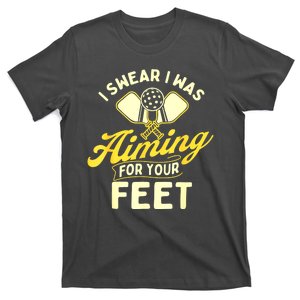 Pickleball Player I Swear I Was Aiming For Your Feet Best Gift T-Shirt