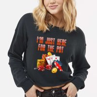 Poker Player IM Just Here For The Pot Funny Texas Holdem Cropped Pullover Crew