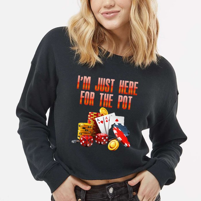 Poker Player IM Just Here For The Pot Funny Texas Holdem Cropped Pullover Crew