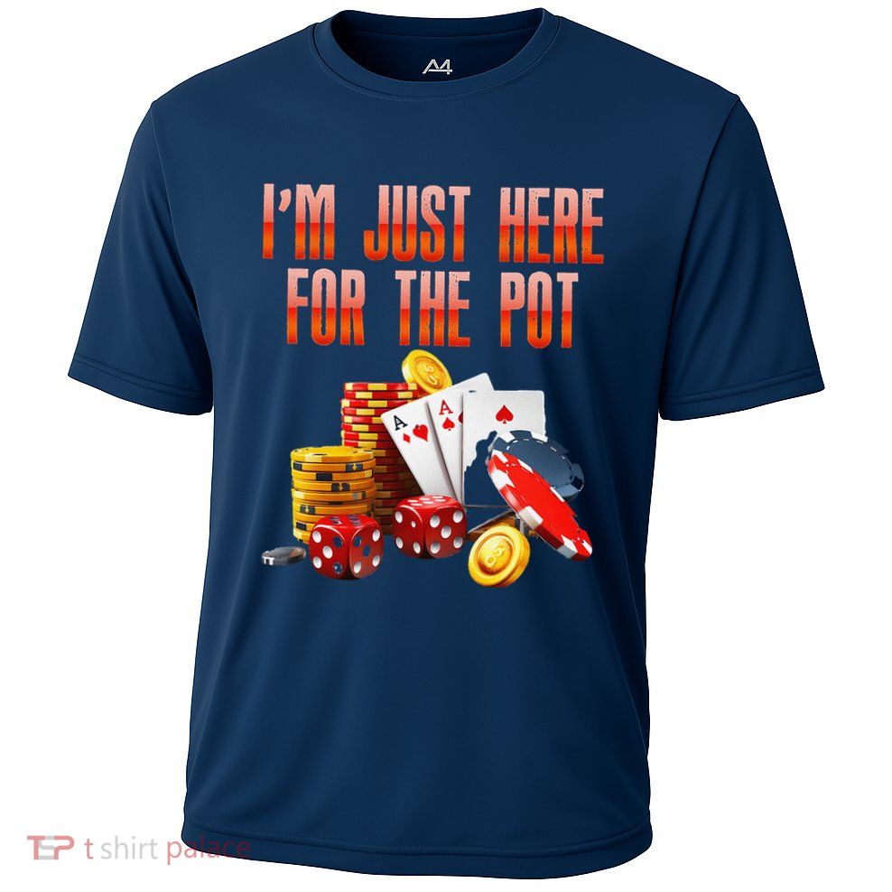 Poker Player IM Just Here For The Pot Funny Texas Holdem Performance Shirt