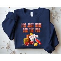 Poker Player IM Just Here For The Pot Funny Texas Holdem Sweatshirt