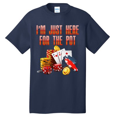 Poker Player IM Just Here For The Pot Funny Texas Holdem Tall T-Shirt