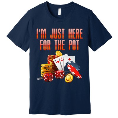 Poker Player IM Just Here For The Pot Funny Texas Holdem Premium T-Shirt