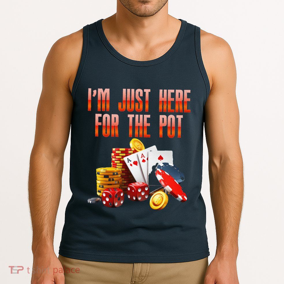 Poker Player IM Just Here For The Pot Funny Texas Holdem Tank Top