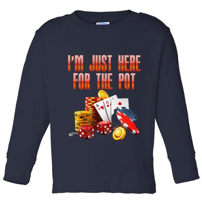 Poker Player IM Just Here For The Pot Funny Texas Holdem Toddler Long Sleeve Shirt