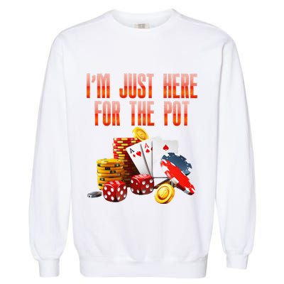 Poker Player IM Just Here For The Pot Funny Texas Holdem Garment-Dyed Sweatshirt