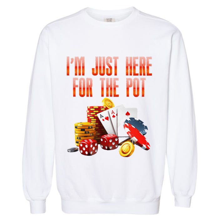 Poker Player IM Just Here For The Pot Funny Texas Holdem Garment-Dyed Sweatshirt
