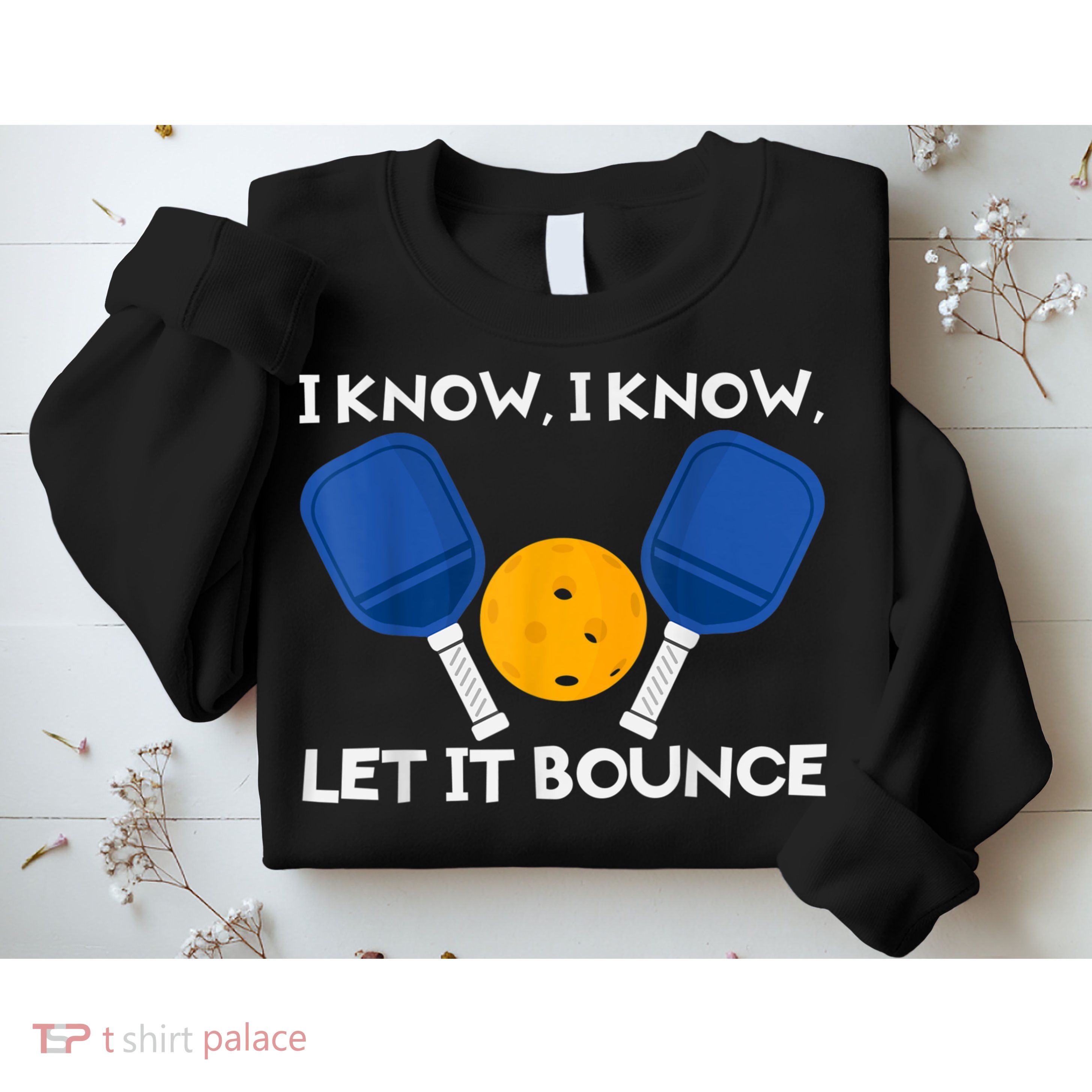 PicklBall Paddle I Know Let It Bounce Sweatshirt