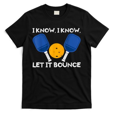 PicklBall Paddle I Know Let It Bounce T-Shirt
