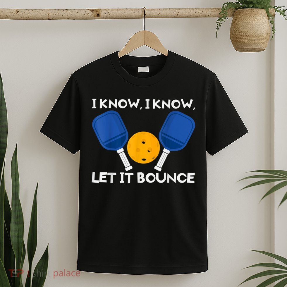 PicklBall Paddle I Know Let It Bounce T-Shirt
