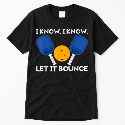 PicklBall Paddle I Know Let It Bounce Tall T-Shirt
