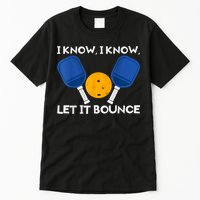 PicklBall Paddle I Know Let It Bounce Tall T-Shirt