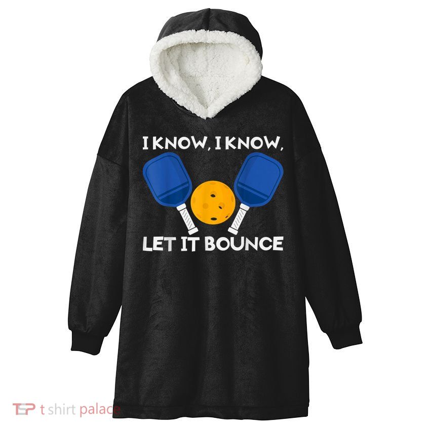 PicklBall Paddle I Know Let It Bounce Hooded Wearable Blanket