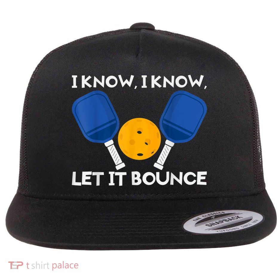 PicklBall Paddle I Know Let It Bounce Flatbill Hat