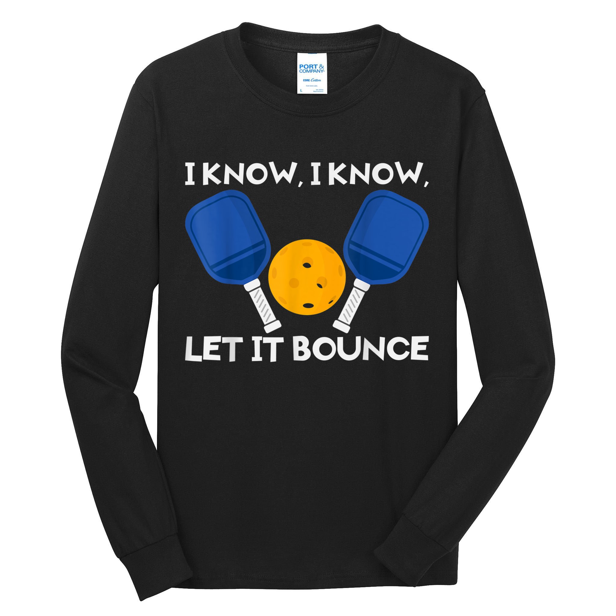 PicklBall Paddle I Know Let It Bounce Tall Long Sleeve T-Shirt