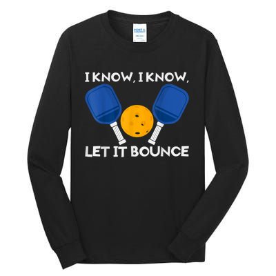 PicklBall Paddle I Know Let It Bounce Tall Long Sleeve T-Shirt