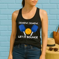 PicklBall Paddle I Know Let It Bounce Womens Tank Top