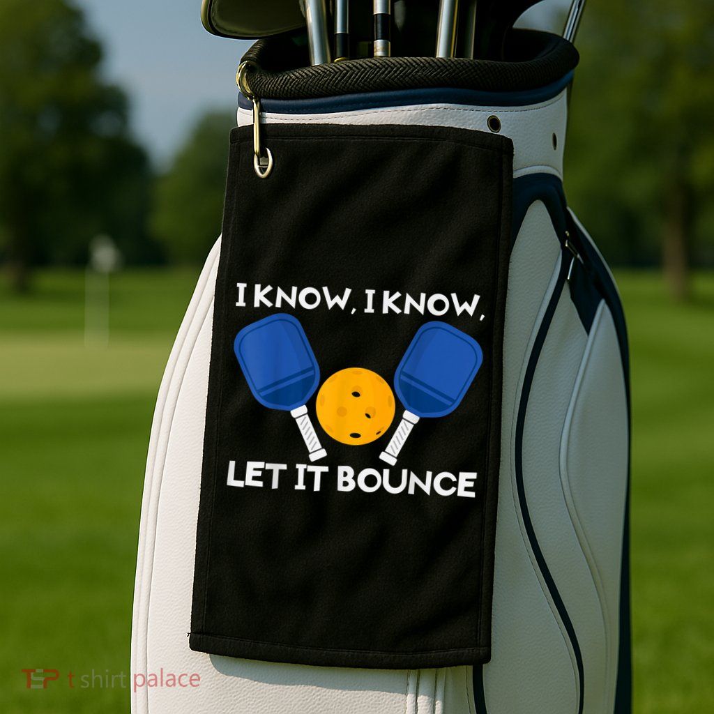 PicklBall Paddle I Know Let It Bounce Golf Towel