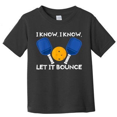 PicklBall Paddle I Know Let It Bounce Toddler T-Shirt