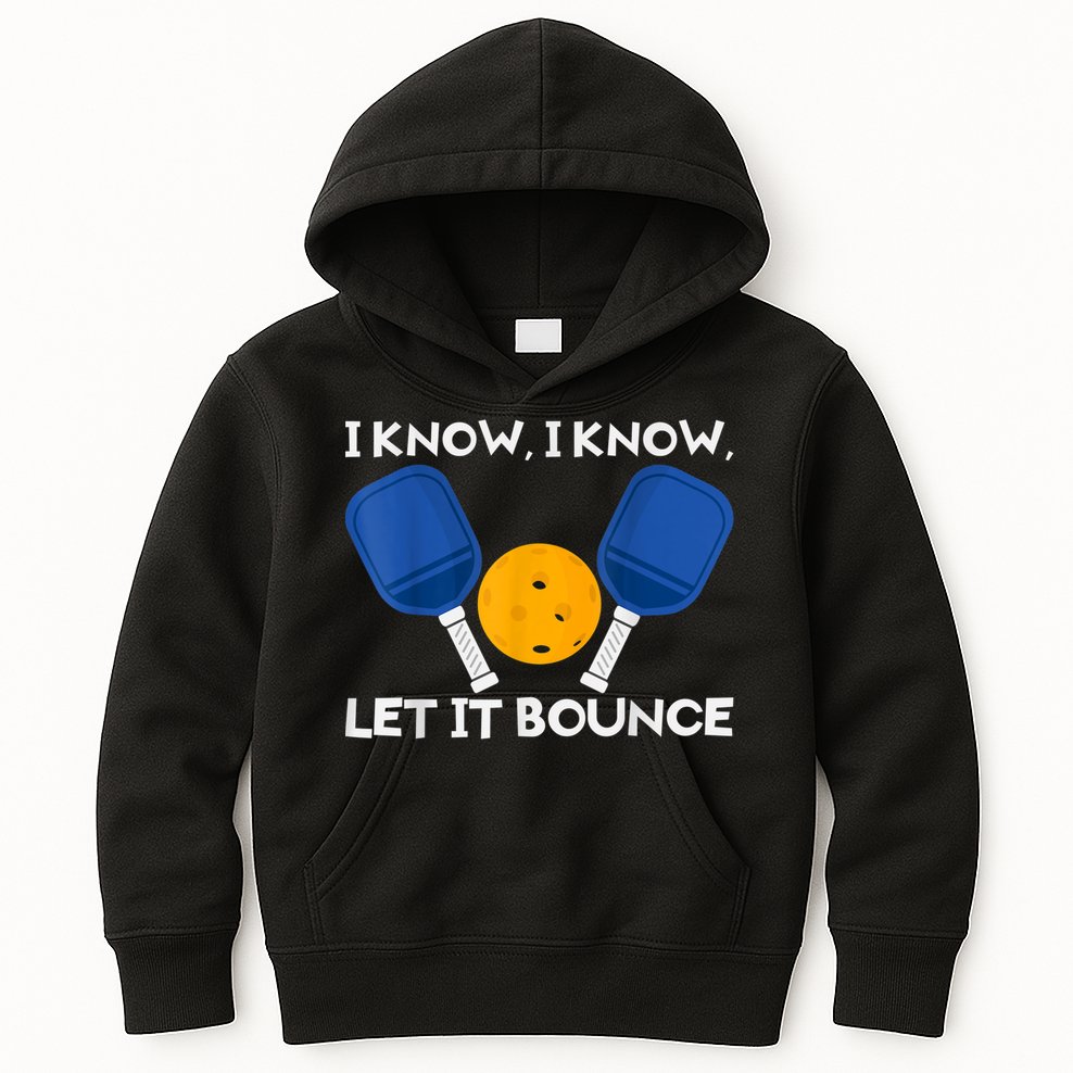 PicklBall Paddle I Know Let It Bounce Kids Hoodie