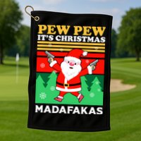 Pew Pew Its Christmas Mudafakas Funny Santa With Guns Game Golf Towel