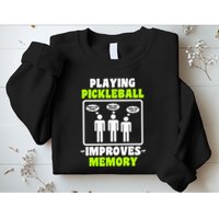 Playing Pickleball Improves Memory Dink Player Sweatshirt