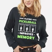 Playing Pickleball Improves Memory Dink Player TShirt Cropped Pullover Crew