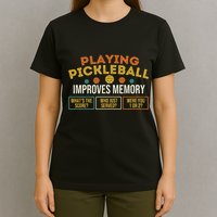 Playing Pickleball Improves Memory Pickleballers T-Shirt