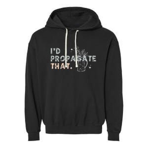 Propagation Propagate ID Propagate That Funny Plant Lover Garment-Dyed Fleece Hoodie