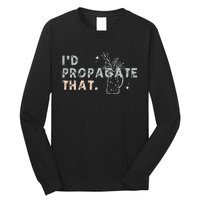 Propagation Propagate ID Propagate That Funny Plant Lover Long Sleeve Shirt