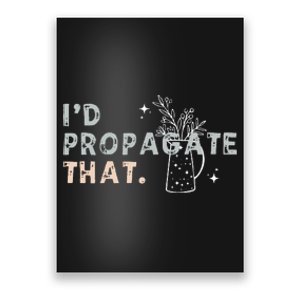 Propagation Propagate ID Propagate That Funny Plant Lover Poster