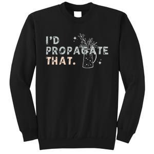 Propagation Propagate ID Propagate That Funny Plant Lover Tall Sweatshirt