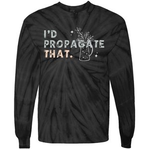 Propagation Propagate ID Propagate That Funny Plant Lover Tie-Dye Long Sleeve Shirt