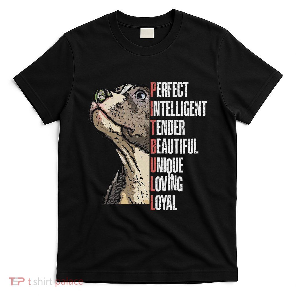 Pitbull Perfect Intelligent Tender Beautiful Unique Loving T-Shirt