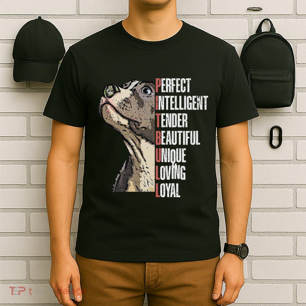 Pitbull Perfect Intelligent Tender Beautiful Unique Loving T-Shirt