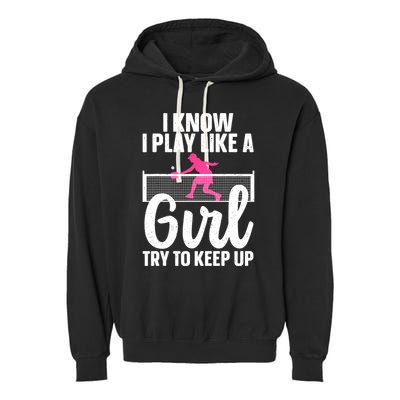 Pickleball Player I Know I Play Like A Girl Try To Keep Up Cool Pickleball Gift Garment-Dyed Fleece Hoodie