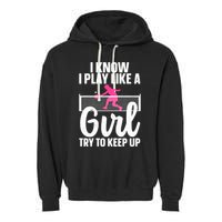 Pickleball Player I Know I Play Like A Girl Try To Keep Up Cool Pickleball Gift Garment-Dyed Fleece Hoodie
